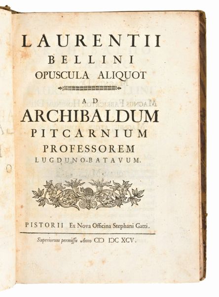 [Medicina] Bellini, Lorenzo : Laurentii Bellini Opuscula aliquot... Ex Nova Officina Stephani Gatti, Pistorii, 1695 Prima edizione  - Asta Libri Rari & Manoscritti del XVI Secolo - Associazione Nazionale - Case d'Asta italiane