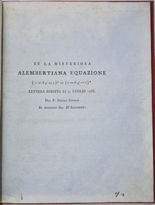 Cossali, Pietro: SU LA MISTERIOSA ALEMBERTIANA EQUAZIONE (1+hv-1)m=(1-hv-1)m LETTERA SCRITTA LI 9 LUGLIO 1783. DAL P. PIETRO COSSALI AL MEDESIMO SIG. D'ALEMBERT.  - Asta Libri Rari & Manoscritti del XVI Secolo - Associazione Nazionale - Case d'Asta italiane