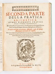 [Matematica] CATALDI, ANTONIO PIETRO : PRIMA PARTE DELLA ARITMETICA, OVERO ELEMENTI PRATICI DELLI NUMERI - SECONDA PARTE DELLA PRATICA ARITMETICA. Bologna 1602-1606  - Asta Libri Rari & Manoscritti del XVI Secolo - Associazione Nazionale - Case d'Asta italiane