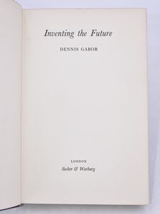 Gabor, Dennis: INVENTING THE FUTURE. London, 1963, Secker & Warburg.  - Asta Libri Rari & Manoscritti del XVI Secolo - Associazione Nazionale - Case d'Asta italiane