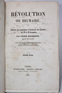 Bonaparte, Lucien: RÉVOLUTION DE BRUMAIRE. RELATION DES PRINCIPAUX EVENEMENTS DES JOURNEES DES 18 ET 19 BRUMAIRE. DEUXIEME EDITION. Paris, 1846, Charpentier.  - Asta Libri Rari & Manoscritti del XVI Secolo - Associazione Nazionale - Case d'Asta italiane