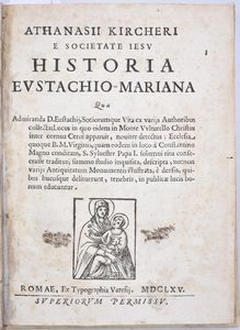 Kircher, Athanasius ATHANASII KIRCHERI E SOCIETATE IESU HISTORIA EUSTACHIO-MARIANA QUA ADMIRANDA D. EUSTACHIJ, SOCIORUMQUE VITA EX VARIJS AUTHORIBUS COLLECTA; LOCUS IN QUO EIDEM IN MONTE VULTURELLO CHRISTUS INTER CORNUA CERUI APPARUIT, NOUITER DETECTUS; … Romae, 1665, ex typographia Varesij.  - Asta Libri Rari & Manoscritti del XVI Secolo - Associazione Nazionale - Case d'Asta italiane