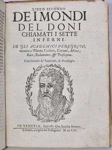 Doni, Anton Francesco MONDI CELESTI TERRESTRI ET INFERNALI. DE GLI ACCADEMICI PELLEGRINI. ESPURGATI CON PERMISSIONE DE' SUPERIORI, ET DA QUEL CHE IN LOR OFFENDER POTEVA IL LETTORE. Venezia, 1606, Gio. Battista Bertoni.  - Asta Libri Rari & Manoscritti del XVI Secolo - Associazione Nazionale - Case d'Asta italiane