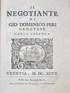 Peri, Giovanni Domenico: IL NEGOTIANTE DIVISO IN QUATTRO PARTI, PARTE I-IV. AGGIUNTOVI IN QUESTA EDITIONE IL SECRETARIO DI BANCO DI MATTIA CRAMERO. Venetia, 1697, presso Gio. Giacomo Hertz.  - Asta Libri Rari & Manoscritti del XVI Secolo - Associazione Nazionale - Case d'Asta italiane