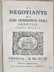 Peri, Giovanni Domenico: IL NEGOTIANTE DIVISO IN QUATTRO PARTI, PARTE I-IV. AGGIUNTOVI IN QUESTA EDITIONE IL SECRETARIO DI BANCO DI MATTIA CRAMERO. Venetia, 1697, presso Gio. Giacomo Hertz.  - Asta Libri Rari & Manoscritti del XVI Secolo - Associazione Nazionale - Case d'Asta italiane