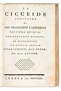 [Satira] 2 opere rilegate in un unico volume : La vita di Gio. Francesco Lazzarelli. Autor della Cicceide con suo idillio inedito. In Perugia, 1779. & La Cicceide legittima, edizione quinta, in Londra 1772.  - Asta Libri Rari & Manoscritti del XVI Secolo - Associazione Nazionale - Case d'Asta italiane