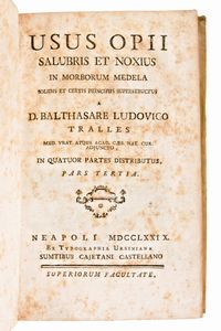 [Medicina/Farmacognosia] Tralles, Balthasar Ludwig: Usus opii salubris et noxius in morborum medela solidis et certis principiis superstructus. Napoli, ed. Orsino & Castellano 1779. 3 volumi  - Asta Libri Rari & Manoscritti del XVI Secolo - Associazione Nazionale - Case d'Asta italiane