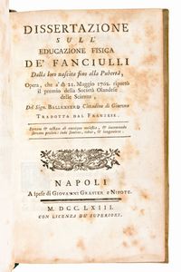 Lotto di 3 opere medicina/pedagogia.  FOURCROY, JEAN LOUIS : I FANCIULLI ALLEVATI SECONDO L'ORDINE DELLA NATURA.. NIZZA, 1782 - VALLE, FRANCESCO : TRATTATO DEL PARTO NATURALE, E DEI PARTI DIVENUTI DIFFICILI… PARIGI, 1767 - BALLEXSERD, JACQUES : DISSERTAZIONE SULL'EDUCAZIONE FISICA DE' FANCIULLI… NAPOLI : GIOVANNI GRAVIER, 1763  - Asta Libri Rari & Manoscritti del XVI Secolo - Associazione Nazionale - Case d'Asta italiane