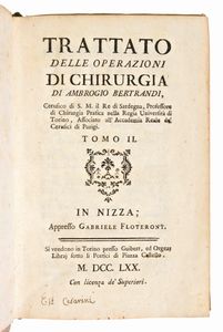 [Medicina-Chirurgia] Lotto di 2 opere : Bertrandi, Giovanni Ambrogio: Trattato delle operazioni di chirurgia Tomo 1-2... In Nizza il 1770 & Boyer, Alexis : Trattato delle malattie chirurgiche e delle operazioni convenienti... Firenze, 1842.  - Asta Libri Rari & Manoscritti del XVI Secolo - Associazione Nazionale - Case d'Asta italiane