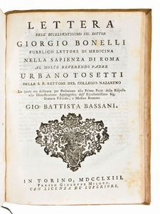 [Medicina] Risposta di Giorgio Bonelli alla dimostrazione apologetica del eccellentissimo signor dottore Gio. Battista Bassani,... In Roma, appresso il Bernabo' e Lazzarini, 1762-63.  - Asta Libri Rari & Manoscritti del XVI Secolo - Associazione Nazionale - Case d'Asta italiane