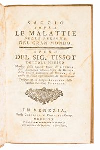 [Medicina] Lotto di 5 opere (7 volumi) di Samuel Auguste Tissot : TRATTATO DE NERVI E DELLE LORO MALATTIE. NAPOLI, 3 vol. 1782-1783  - TRATTATO DELLA EPILESSIA,.. E DELLE LORO MALATTIE. IN NAPOLI, 1774 - L'INOCULAZIONE GIUSTIFICATA, OVVERO DISSERTAZIONE PRATICA E APOLOGETICA 1776 - SAGGIO SOPRA LE MALATTIE DELLE PERSONE DEL GRAN MONDO 1770 – LETTERE MEDICHE SCRITTE A VARJ AMICI.. SECONDA EDIZIONE NAPOLI 1771.  - Asta Libri Rari & Manoscritti del XVI Secolo - Associazione Nazionale - Case d'Asta italiane