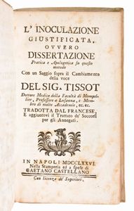 [Medicina] Lotto di 5 opere (7 volumi) di Samuel Auguste Tissot : TRATTATO DE NERVI E DELLE LORO MALATTIE. NAPOLI, 3 vol. 1782-1783  - TRATTATO DELLA EPILESSIA,.. E DELLE LORO MALATTIE. IN NAPOLI, 1774 - L'INOCULAZIONE GIUSTIFICATA, OVVERO DISSERTAZIONE PRATICA E APOLOGETICA 1776 - SAGGIO SOPRA LE MALATTIE DELLE PERSONE DEL GRAN MONDO 1770 – LETTERE MEDICHE SCRITTE A VARJ AMICI.. SECONDA EDIZIONE NAPOLI 1771.  - Asta Libri Rari & Manoscritti del XVI Secolo - Associazione Nazionale - Case d'Asta italiane