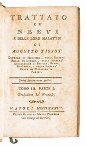 [Medicina] Lotto di 5 opere (7 volumi) di Samuel Auguste Tissot : TRATTATO DE NERVI E DELLE LORO MALATTIE. NAPOLI, 3 vol. 1782-1783  - TRATTATO DELLA EPILESSIA,.. E DELLE LORO MALATTIE. IN NAPOLI, 1774 - L'INOCULAZIONE GIUSTIFICATA, OVVERO DISSERTAZIONE PRATICA E APOLOGETICA 1776 - SAGGIO SOPRA LE MALATTIE DELLE PERSONE DEL GRAN MONDO 1770 – LETTERE MEDICHE SCRITTE A VARJ AMICI.. SECONDA EDIZIONE NAPOLI 1771.  - Asta Libri Rari & Manoscritti del XVI Secolo - Associazione Nazionale - Case d'Asta italiane