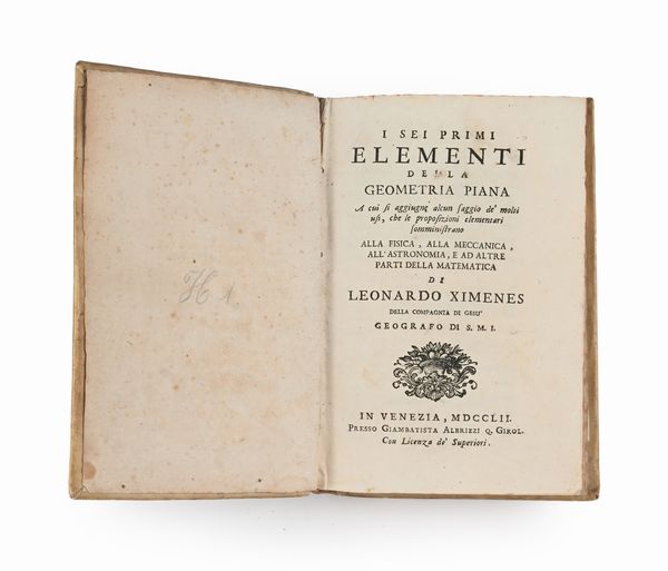 Leonardo Ximenes - I Sei Primi Elementi della Geometria Piana A cui si aggiugne alcun saggio de' molti usi, che le proposizioni elementari somministrano alla Fisica, alla Meccanica, all'Astronomia, e ad altre parti della Matematica  - Asta Libri Antichi e Stampe - Associazione Nazionale - Case d'Asta italiane