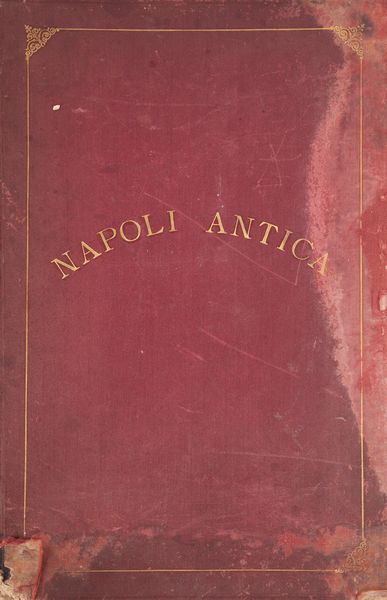 Napoli antica illustrata da 118 cromo-litografie col testo del Chiarissimo Prof. Raffaele D'Ambra e corredata della pianta topografica della città nel suo antico stato e le modifiche apportatevi dal piano di risanamento, incoraggiata ed accettata da S.M. il Re Umberto I .Principe di Napoli.  - Asta Libri Antichi e Stampe - Associazione Nazionale - Case d'Asta italiane