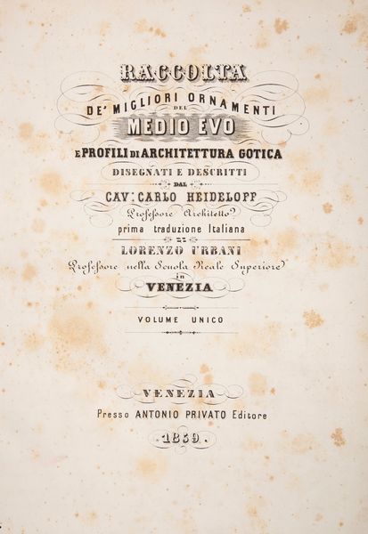 Karl Heideloff - Raccolta de' migliori ornamenti del Medio Evo e profili di Architettura gotica disegnati e descritti Prima traduzione italiana di Lorenzo Urbani. Volume unico  - Asta Libri Antichi e Stampe - Associazione Nazionale - Case d'Asta italiane