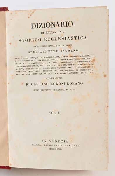 Gaetano Moroni - Dizionario di erudizione storico-ecclesiastica da S. Pietro sino ai nostri giorni compilato dal cavaliere Gaetano Moroni romano secondo aiutante di camera di sua santità Pio IX  - Asta Libri Antichi e Stampe - Associazione Nazionale - Case d'Asta italiane