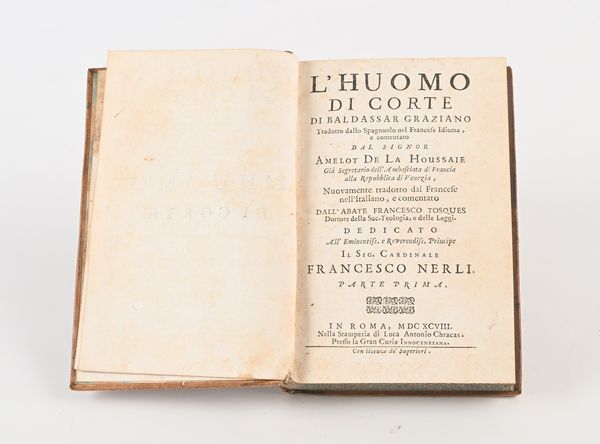 Baldassarre Graziano - L'Huomo di corte. Tradotto dallo Spagnuolo nel francese idioma, e comentato dal Signor Amelot de La Houssaie già Segretario dell'Ambasciata di Francia alla Repubblica di Venezia, nuovamente tradotto dal Francese nell'Italiano, e comentato dall'Abate Francesco Tosques Parte Prima - Parte Seconda  - Asta Libri Antichi e Stampe - Associazione Nazionale - Case d'Asta italiane