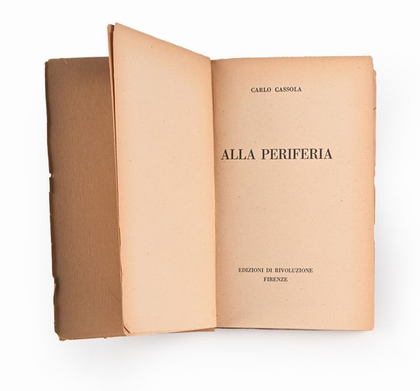 Carlo Cassola - Alla periferia - Rivoluzione, 1942 - Tiratura limitata a 500 esemplari  - Asta Libri Antichi e Stampe - Associazione Nazionale - Case d'Asta italiane