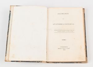 Leopoldo Uguccioni - Elementi di anatomia esterna / Insieme a 2 opuscoli: Vincenzo Colosimo - Su un feto bicefalo, Napoli 1831 Illustrato con un tavola a piena pagina; Memoria intorno all'uso di due specifici a favore delle donne gravide Traduzione dal francese del Dottore Dioniso Roidi, Firenze 1786  - Asta Libri Antichi e Stampe - Associazione Nazionale - Case d'Asta italiane