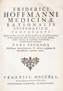 Friderici Hoffmanni Opera Omnia physico-medica denuo revisa, correcta & aucta. Editio Veneta, lugdunensi postrema emendatior & auctior. Tomo I-IV  - Asta Libri Antichi e Stampe - Associazione Nazionale - Case d'Asta italiane