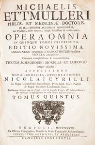 Michaelis Ettmulleri - Opera Omnia in quinque tomos distributa Editio novissima.  - Asta Libri Antichi e Stampe - Associazione Nazionale - Case d'Asta italiane