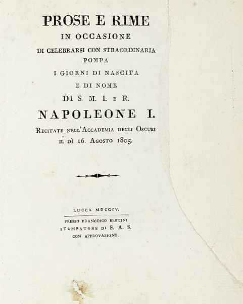 NAPOLEONE I NAPOLEONE I : Prose e rime in occasione di celebrarsi con straordinaria pompa i giorni di nascita e di nome di S.M.I. e R. Napoleone I recitate nell'Accademia degli Oscuri il dì 16. agosto 1805.  - Asta Libri, Autografi e Manoscritti - Associazione Nazionale - Case d'Asta italiane
