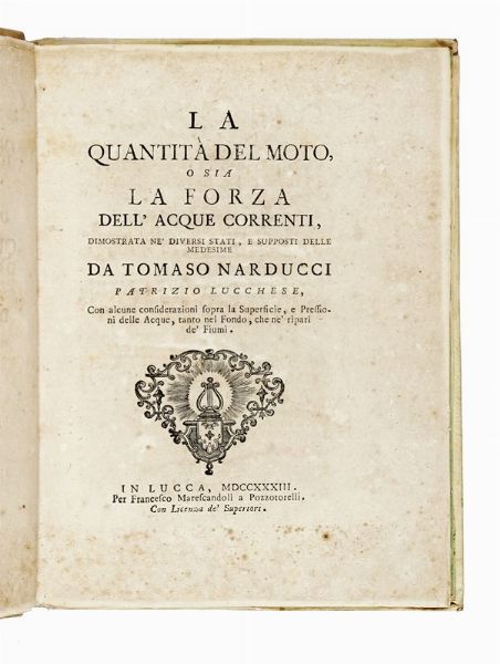 TOMMASO NARDUCCI : La quantità del moto, o sia La forza dell'acque correnti, dimostrata ne' diversi stati, e supposti delle medesime...  - Asta Libri, Autografi e Manoscritti - Associazione Nazionale - Case d'Asta italiane
