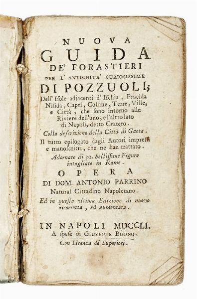 Domenico Antonio Parrino : Nuova guida de' forastieri per l'antichit� curiosissime di Pozzuoli, dell'isole adjacenti d'Ischia, Procida, Nisida, Capri, colline, terre, ville e citt� [...] Colla descrizione della citt� di Gaeta...  - Asta Libri, Autografi e Manoscritti - Associazione Nazionale - Case d'Asta italiane