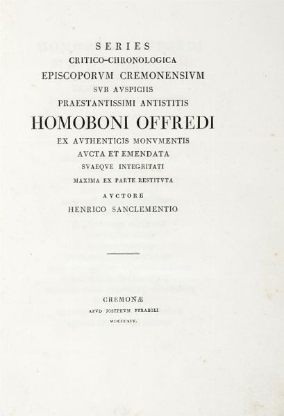 Enrico Sanclemente : Series critico-chronologica episcoporum cremonensium...  - Asta Libri, Autografi e Manoscritti - Associazione Nazionale - Case d'Asta italiane