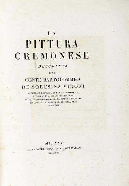 BARTOLOMEO SORESINA VIDONI : La pittura cremones&egrave;  - Asta Libri, Autografi e Manoscritti - Associazione Nazionale - Case d'Asta italiane