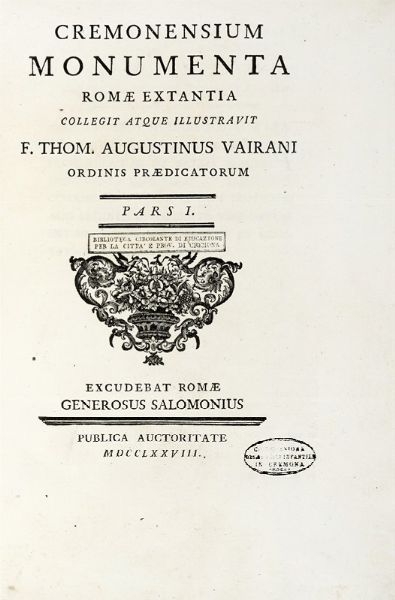 TOMMASO AGOSTINO VAIRANI : Cremonensium monument&agrave; Pars I [- II].  - Asta Libri, Autografi e Manoscritti - Associazione Nazionale - Case d'Asta italiane