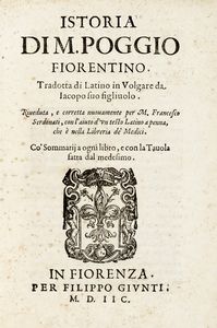 Poggio Bracciolini - Istoria di M. Poggio Fiorentino. Tradotta di Latino in Volgare da Iacopo suo figliuolo...