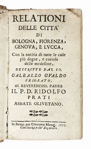 GALEAZZO GUALDO PRIORATO - Relationi delle città di Bologna, Fiorenza, Genova, e Lucca, con la notitia di tutte le cose più degne, e curiose delle medesime...