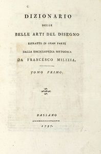FRANCESCO MILIZIA - Dizionario delle belle arti del disegno [...]. Tomo primo (-secondo).