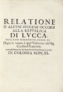 Girolamo Beraldi - Relatione d'alcuni successi occorsi alla republica di Lucca, negl'anni 1638. 39. 40...