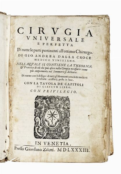 GIOVANNI ANDREA DELLA CROCE : Cirugia universale e perfetta di tutte le parti pertinenti all?ottimo chirurgo [...] Di nuovo con li dissegni di tutti gl?istromenti antichi & moderni in tal?arte necessarij, posta in luce...  - Asta Libri, autografi e manoscritti - Associazione Nazionale - Case d'Asta italiane