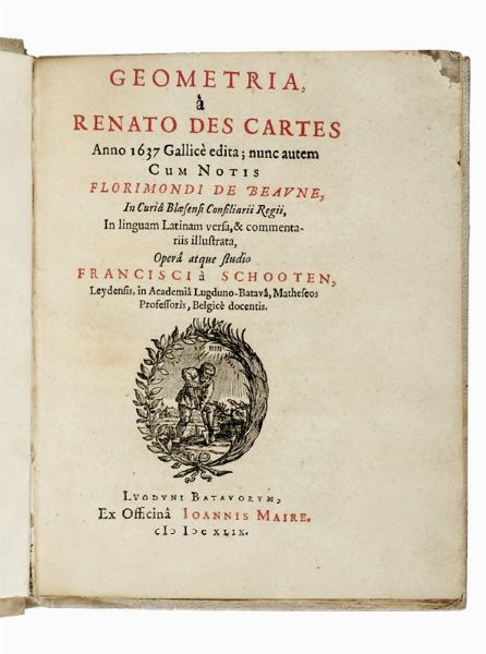 RENÉ DESCARTES : Geometria, à Renato Des Cartes anno 1637 Gallicè edita; nunc autem cum notis Florimondi de Beaune, ... in linguam Latinam versa, & commentariis illustrata, operâ atque studio Francisci à Schooten, Leydensis...  - Asta Libri, autografi e manoscritti - Associazione Nazionale - Case d'Asta italiane