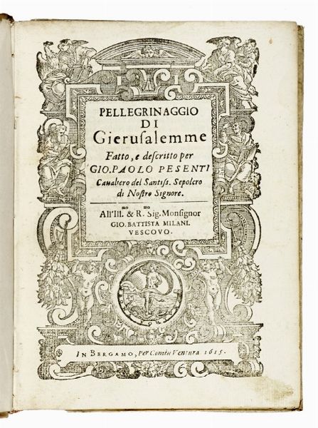 GIOVANNI PESENTI : Pellegrinaggio di Gierusalemme fatto, e descritto per Gio. Paolo Pesenti...  - Asta Libri, autografi e manoscritti - Associazione Nazionale - Case d'Asta italiane