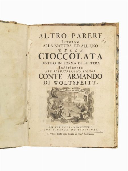 (Cucina - Cioccolata)   (ZETI, Francesco)     Altro parere intorno alla natura, ed all’uso della cioccolata disteso in forma di lettera indirizzata all’illustrissimo signor conte Armando di Woltsfeitt.   In Firenze, si vende allato alla chiesa di Sant’Apollinare, 1728.  - Asta LIBRI, MANOSCRITTI E AUTOGRAFI - Associazione Nazionale - Case d'Asta italiane