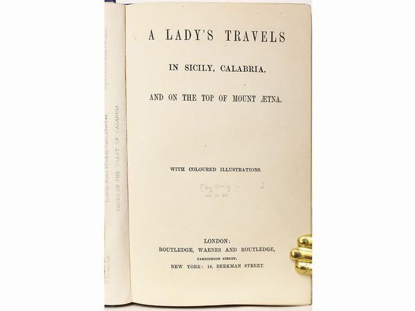 ,Emily Lowe : A lady's travels in Sicily, Calabria and on the top of mount Aetna  - Asta La Sicilia nelle Collezioni di Casa d'Agata a Taormina: la Biblioteca - Associazione Nazionale - Case d'Asta italiane