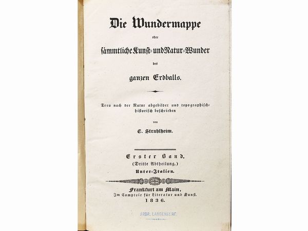 ,Conrad Friedrich Strahlheim : Die Wundermappe oder Smmtliche Kunst-und Natur-Wunder des ganzen Erdballs  - Asta La Sicilia nelle Collezioni di Casa d'Agata a Taormina: la Biblioteca - Associazione Nazionale - Case d'Asta italiane