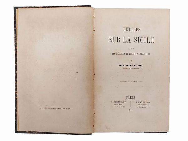 ,Eugène Emmanuel Viollet-le-Duc : Lettres sur la Sicile a propos des vnement de juin et de juillet 1860  - Asta La Sicilia nelle Collezioni di Casa d'Agata a Taormina: la Biblioteca - Associazione Nazionale - Case d'Asta italiane