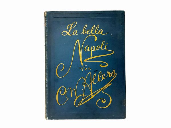 ,Christian Wilhelm Allers : La bella Napoli  - Asta La Sicilia nelle Collezioni di Casa d'Agata a Taormina: la Biblioteca - Associazione Nazionale - Case d'Asta italiane