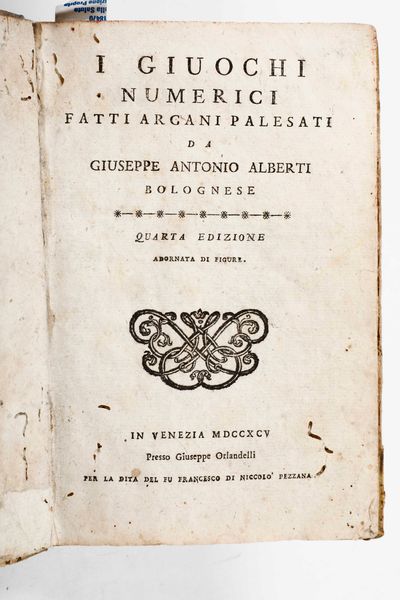 ,Giuseppe Antonio Alberti : Alberti Giuseppe Antonio I giuochi numerici fatti arganni palesati...In Venezia presso Giuseppe Orlandelli, 1795  - Asta Libri Antichi, Stampe, Incisioni e Carte Geografiche | Cambi Time - Associazione Nazionale - Case d'Asta italiane