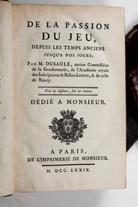 ,M. Dusaulx : Dusaulx M. De la Passion du Jeu... Paris, de Imprimerie de Monsieur, 1779  - Asta Libri Antichi, Stampe, Incisioni e Carte Geografiche | Cambi Time - Associazione Nazionale - Case d'Asta italiane