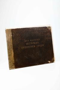 ,Max Klinger : Klinger Max (1857-1920) Rettungen Ovidischer Opfer, folge Von Fnfzehn Blttern, erfunden und radiert... Berlin, presso Drck Von O. Felsing, 1922.  - Asta Libri Antichi, Stampe, Incisioni e Carte Geografiche | Cambi Time - Associazione Nazionale - Case d'Asta italiane