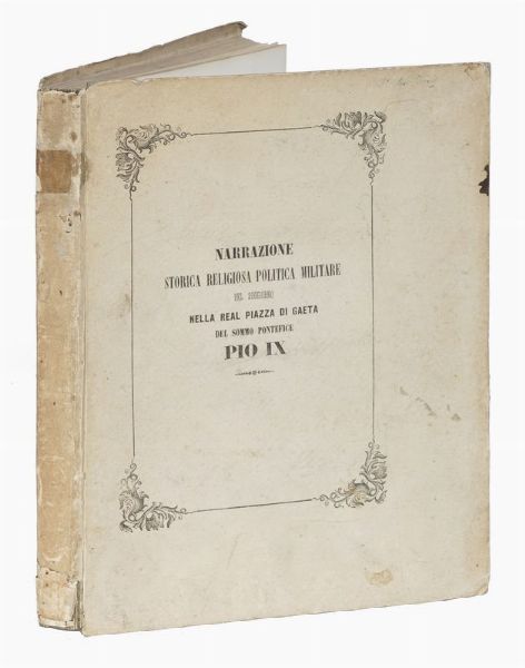 GIOVANNI BLOIS : Narrazione storica religiosa politica militare del soggiorno nella real piazza di Gaeta del sommo pontefice Pio IX...  - Asta Libri, autografi e manoscritti - Associazione Nazionale - Case d'Asta italiane