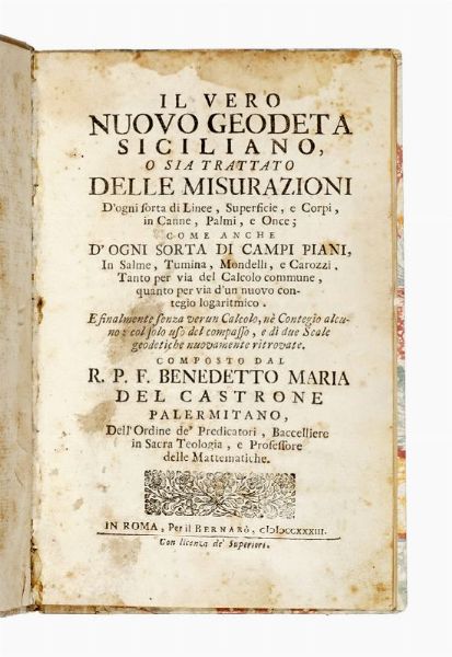 BENEDETTO MARIA CASTRONE : Il vero nuovo geodeta siciliano, o sia trattato delle misurazioni d'ogni sorta di linee, superficie, e corpi, in canne, palmi, e once...  - Asta Libri, autografi e manoscritti - Associazione Nazionale - Case d'Asta italiane