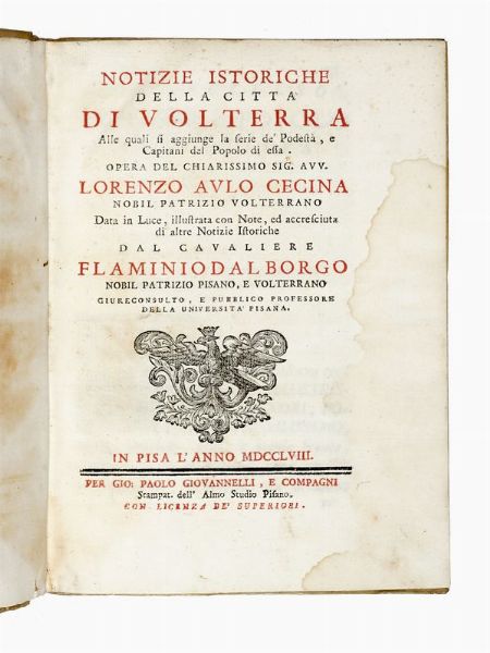 LORENZO AULO CECINA : Notizie istoriche della citt di Volterra alle quali si aggiunge le serie de' Podest, e Capitani del Popolo di essa...  - Asta Libri, autografi e manoscritti - Associazione Nazionale - Case d'Asta italiane